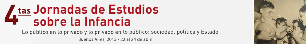 4tas Jornadas de Estudios sobre la Infancia.
										Lo público en lo privado y lo privado en lo público: sociedad, política y Estado.
																				22 al 24 de abril de 2015.
										Buenos Aires, Argentina.